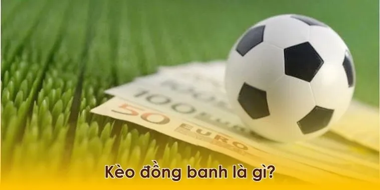 Giải Mã Kèo Đồng Banh Trong Các Trận Cầu Đỉnh Cao