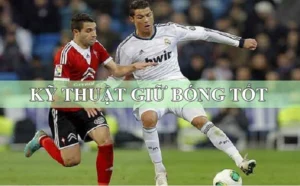 Kỹ Thuật Khống Chế Bóng Cơ Bản Và Nâng Cao Trong Bóng Đá