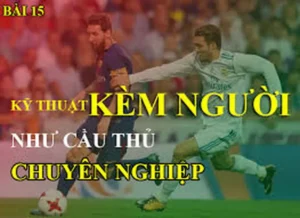 Tổng Hợp Kỹ Thuật Kèm Người Chắc Chắn Trong Bóng Đá