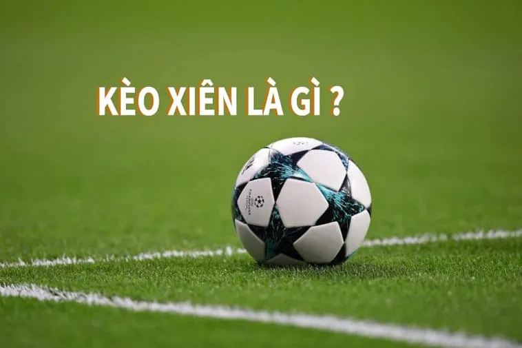 Kèo Xiên Trong Bóng Đá Và Nghệ Thuật Kết Hợp Đỉnh Cao 2 Kèo Xiên Trong Bóng Đá Và Nghệ Thuật Kết Hợp Đỉnh Cao